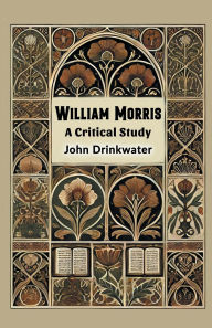 Title: William Morris A Critical Study, Author: John Drinkwater