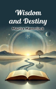 Title: Wisdom and Destiny, Author: Maurice Maeterlinck