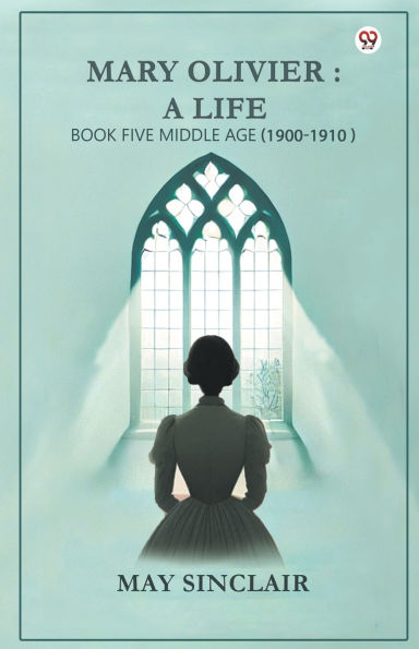 Mary Olivier: a Life Book Five Middle Age (1900-1910)