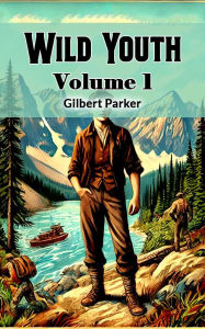 Title: Wild Youth Volume 1, Author: Gilbert Parker