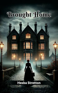 Title: Brought Home, Author: Hesba Stretton