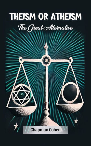 Theism or Atheism The Great Alternative