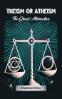 Theism or Atheism The Great Alternative