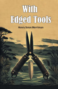 Title: With Edged Tools, Author: Henry Seton Merriman