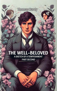 Title: The Well-Beloved A Sketch of a Temperament Part Second, Author: Thomas Hardy