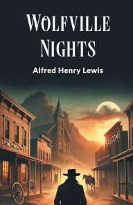 Title: Wolfville Nights, Author: Alfred Henry Lewis