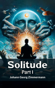 Title: Solitude PART I, Author: Johann Georg Zimmermann
