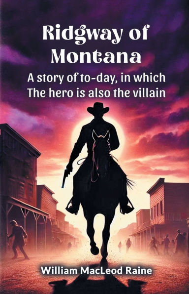 Ridgway of Montana A story to-day, which the hero is also villain