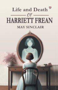 Download a free audiobook for ipod Life and Death of Harriett Frean MOBI PDB (English Edition) by May Sinclair