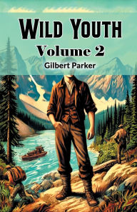Title: Wild Youth Volume 2, Author: Gilbert Parker