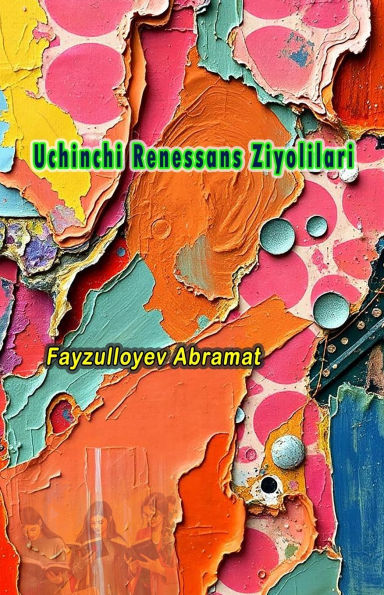 Uchinchi Renessans Ziyolilari: (Third Renaissance Intellectuals)