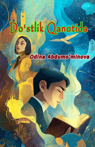 Title: Do'stlik Qanotida: (On the Wings of Friendship, World of Fairy Tales), Author: Odina Abdumo'minova