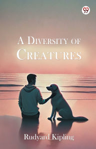 Title: A Diversity of Creatures, Author: Rudyard Kipling