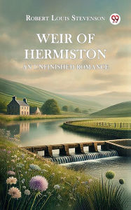 Title: Weir of Hermiston An Unfinished Romance, Author: Robert Louis Stevenson