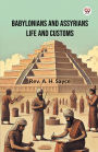 Babylonians And Assyrians Life And Customs