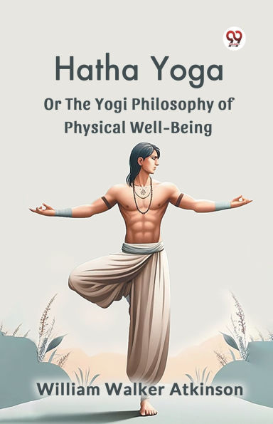 Hatha Yoga Or The Yogi Philosophy Of Physical Well-Being