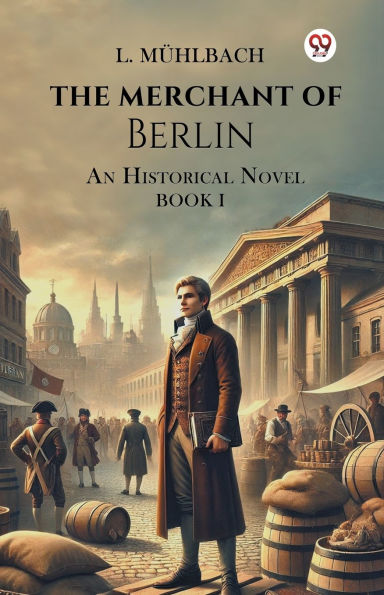 The Merchant Of Berlin An Historical Novel Book I