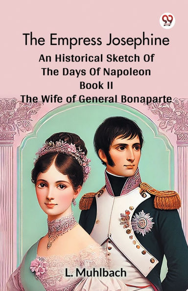 The Empress Josephine An Historical Sketch Of Days Napoleon Book II Wife General Bonaparte