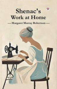 Title: Shenac's Work at Home, Author: Margaret Murray Robertson