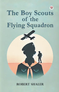 Title: The Boy Scouts of the Flying Squadron, Author: Robert Shaler