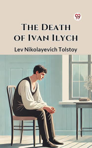 Title: The Death of Ivan Ilych, Author: Leo Tolstoy