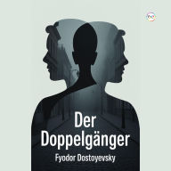 Title: Der Doppelgänger, Author: Fyodor Dostoyevsky