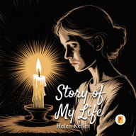 Title: Story of My Life, Author: Helen Keller