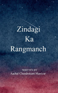 Title: Zindagi Ka Rangmanch, Author: Aachal Chandrakant Maniyar