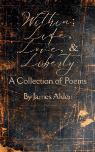 Title: Within: Life, Love, and Liberty, Author: James Alden