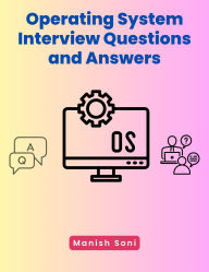 Title: Operating System Interview Questions and Answers, Author: Manish Soni