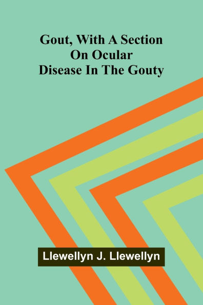 Gout, With A Section On Ocular Disease In The Gouty