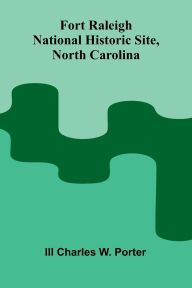 Download books ipod Fort Raleigh National Historic Site, North Carolina 9789369871254 by Charles W Porter III