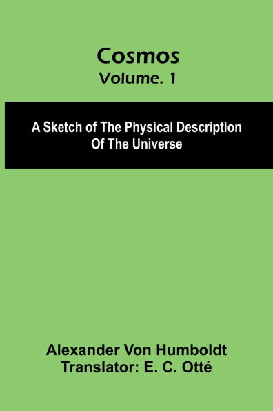 Cosmos: A Sketch of the Physical Description Universe, Vol. 1