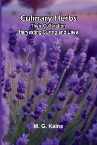 Free popular ebook downloads Culinary Herbs: Their Cultivation Harvesting Curing and Uses