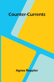 Online ebooks download Counter-Currents by Agnes Repplier in English