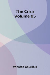 Title: The Crisis Volume 05, Author: Winston Churchill