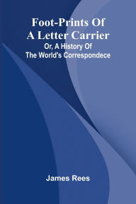 Free downloadable books for ebooks Foot-prints of a letter carrier; or, a history of the world's correspondece English version