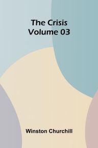 Title: The Crisis Volume 03, Author: Winston Churchill