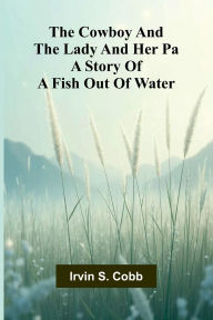 Free books for download on nook The Cowboy and the lady and her pa: A story of a fish out of water 9789369875320
