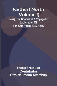 Free audiobook online download Farthest North (Volume I); Being the Record of a Voyage of Exploration of the Ship 'Fram' 1893-1896