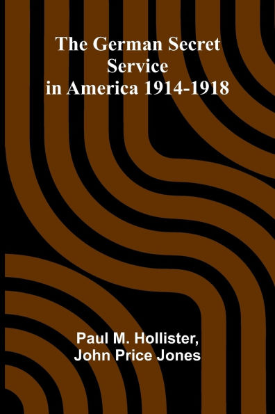 The German Secret Service in America 1914-1918