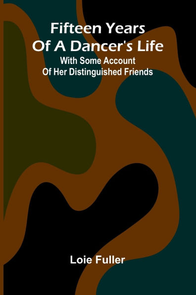 Fifteen years of a dancer's life: With some account her distinguished friends