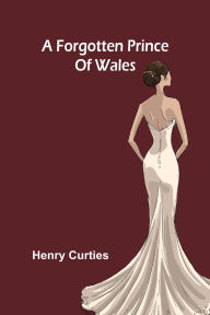 Pdf ebook for download A forgotten Prince of Wales 