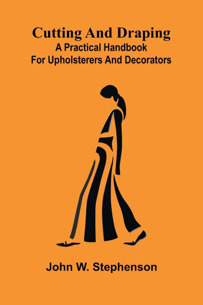 Cutting and Draping: A practical handbook for upholsterers and decorators