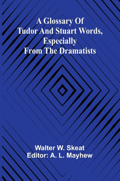 A Glossary of Tudor and Stuart words, especially from the dramatists