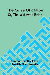 Best free books to download on ibooks The Curse of Clifton: or, the widowed bride CHM RTF