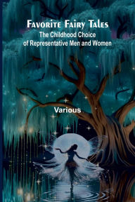 Download from google ebook Favorite Fairy Tales: The Childhood Choice of Representative Men and Women 9789369878062 (English literature) MOBI CHM by Various