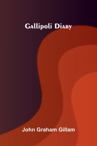 Book audios downloads free Gallipoli Diary CHM FB2 by John Graham Gillam 9789369878406