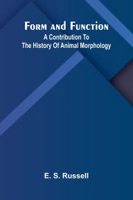 Free epub books torrent download Form and Function: A Contribution to the History of Animal Morphology by E S Russell ePub DJVU MOBI 9789369878567 English version