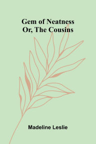 Free computer books pdf format download Gem of Neatness: Or, The Cousins